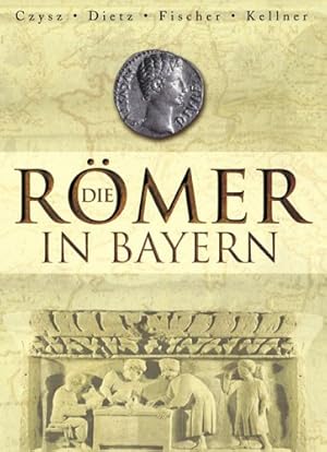 Die Römer in Bayern. Wolfgang Czysz . Mit topographischen Beitr. von Lothar Bakker .