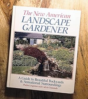 Imagen del vendedor de The New American Landscape Gardener: A Guide to Beautiful Backyards & Sensational Surroundings a la venta por WeBuyBooks