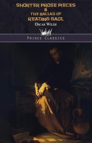 Imagen del vendedor de Shorter Prose Pieces & The Ballad of Reading Gaol (Prince Classics) a la venta por WeBuyBooks