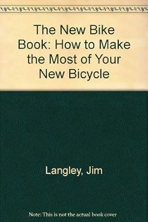 Bild des Verkufers fr The New Bike Book: How to Make the Most of Your New Bicycle zum Verkauf von WeBuyBooks