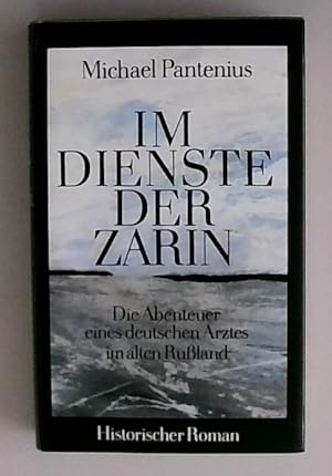 Im Dienste der Zarin Die Abenteuer eines deutschen Arztes im alten Russland. Historischer Roman