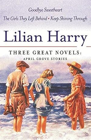 Seller image for Lilian Harry: Three Great Novels: April Grove Stories: Goodbye Sweetheart, The Girls They Left Behind, Keep Smiling Through for sale by WeBuyBooks