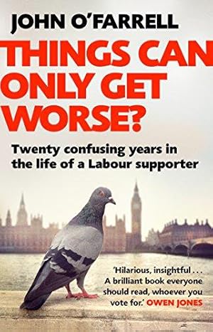 Seller image for Things Can Only Get Worse?: Twenty confusing years in the life of a Labour supporter for sale by WeBuyBooks