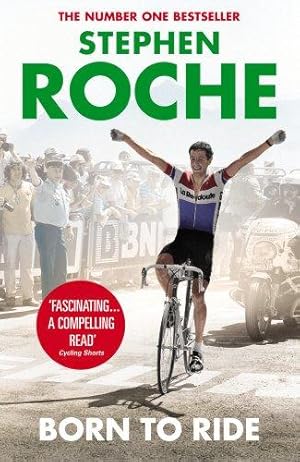 Image du vendeur pour Born to Ride: The Autobiography of Stephen Roche mis en vente par WeBuyBooks