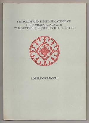 Image du vendeur pour Symbolism and Some Implications of The Symbolic Approach: W.B. Yeats During the Eighteen-Nineties mis en vente par Jeff Hirsch Books, ABAA