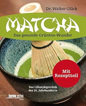 Bild des Verkufers fr Matcha das gesunde Grntee-Wunder ; [das Lifestylegetrnk des 21. Jahrhunderts ; mit Rezeptteil] zum Verkauf von Antiquariat Buchhandel Daniel Viertel