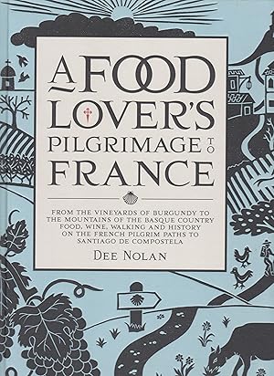 Seller image for A Food Lover's Pilgrimage to France: From the Vineyards of Burgundy to the Mountains of the Basque Country: Food, Wine, Walking and History on the French Pilgrim Paths to Santiago de Compostela for sale by Q's Books Hamilton