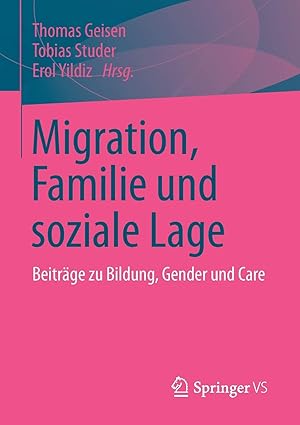 Bild des Verkufers fr Migration, Familie und soziale Lage : Beitrge zu Bildung, Gender und Care. Thomas Geisen . (Hrsg.), zum Verkauf von Antiquariat Im Baldreit