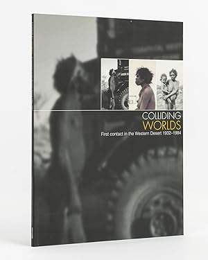 Bild des Verkufers fr Colliding Worlds. First Contact in the Western Desert, 1932-1984 zum Verkauf von Michael Treloar Booksellers ANZAAB/ILAB