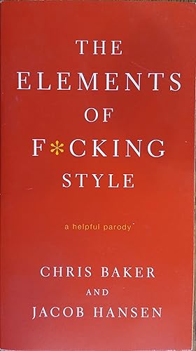 Seller image for The Elements of F*cking Style: A Helpful Parody for sale by The Book House, Inc.  - St. Louis