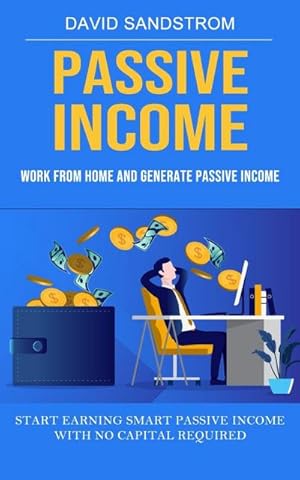 Immagine del venditore per Passive Income : Work From Home and Generate Passive Income (Start Earning Smart Passive Income With No Capital Required) venduto da AHA-BUCH GmbH