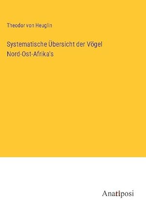 Imagen del vendedor de Systematische bersicht der Vgel Nord-Ost-Afrika's a la venta por AHA-BUCH GmbH