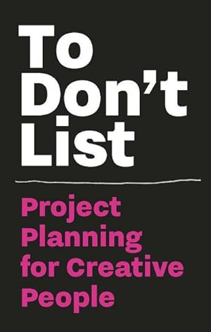 Bild des Verkufers fr To Don't List: Project Planning for Creative People : Project Planning for Creative People zum Verkauf von Smartbuy