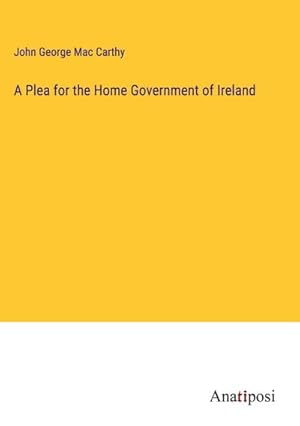 Immagine del venditore per A Plea for the Home Government of Ireland venduto da AHA-BUCH GmbH