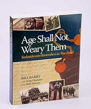 Seller image for Age Shall Not Weary Them: Saskatchewan Remembers Its War Dead [SIGNED] for sale by Black's Fine Books & Manuscripts