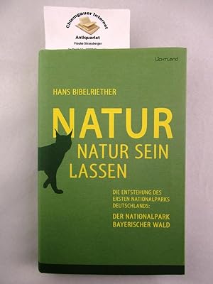 Seller image for Natur Natur sein lassen : die Entstehung des ersten Nationalparks Deutschlands: der Nationalpark Bayerischer Wald. for sale by Chiemgauer Internet Antiquariat GbR