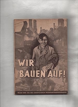 Wir bauen auf! Wesen und Ziel des europäischen Wiederaufbauprogramms.