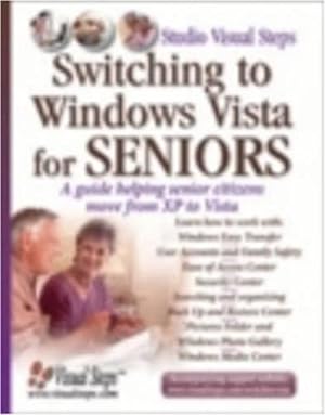 Bild des Verkufers fr Switching to Windows Vista for Seniors: A Guide Helping Senior Citizens Move from XP to Vista (Studio Visual Steps) zum Verkauf von WeBuyBooks