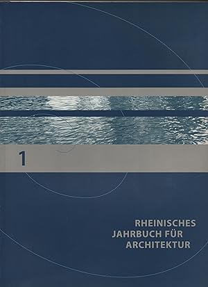 Rheinisches Jahrbuch für Architektur 1. Herausgegeben vom Architektur Forum Rheinland e.V.