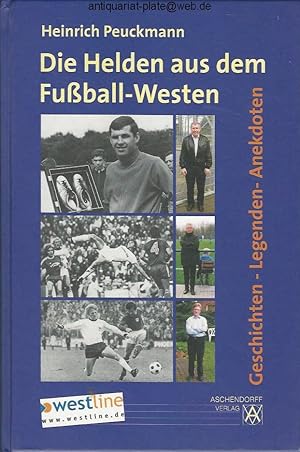 Die Helden aus dem Fußball-Westen. Geschichten - Legenden - Anekdoten.