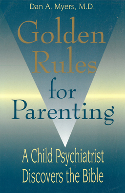 Seller image for Golden Rules for Parenting. A Child Psychiatrist discovers the Bible. for sale by Eaglestones