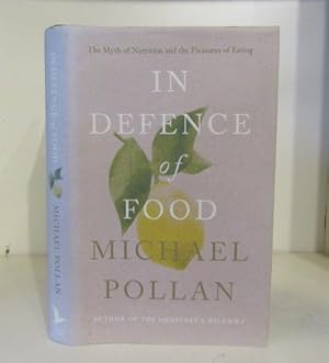 Imagen del vendedor de In Defence of Food: The Myth of Nutrition and the Pleasures of Eating a la venta por BRIMSTONES