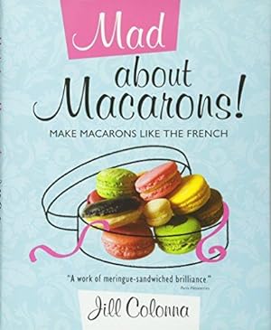 Bild des Verkufers fr Mad About Macarons! Make Macarons Like the French zum Verkauf von WeBuyBooks
