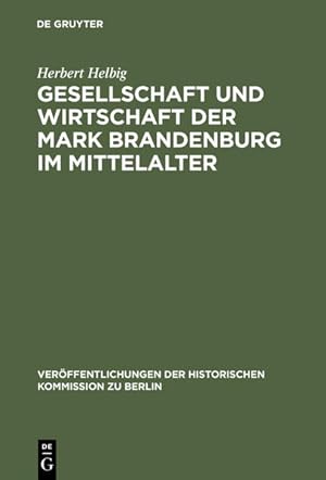 Gesellschaft und Wirtschaft der Mark Brandenburg im Mittelalter. (=Veröffentlichungen der Histori...