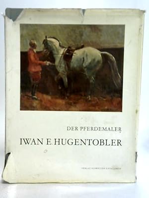 Bild des Verkufers fr Der Pferdemaler Iwan E. Hugentobler zum Verkauf von World of Rare Books