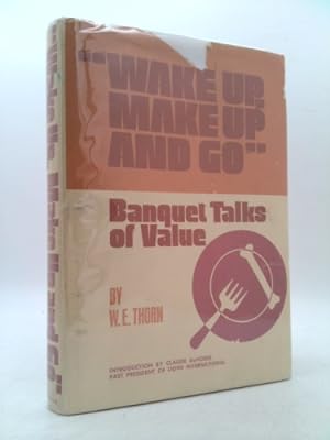 Seller image for Wake up, make up, and go: Banquet talks of value for sale by ThriftBooksVintage