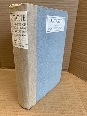 Imagen del vendedor de ASTARTE: A FRAGMENT OF TRUTH CONCERNING GEORGE GORDON BYRON, SIXTH LORD BYRON : RECORDED BY HIS GRANDSON a la venta por Second Story Books, ABAA