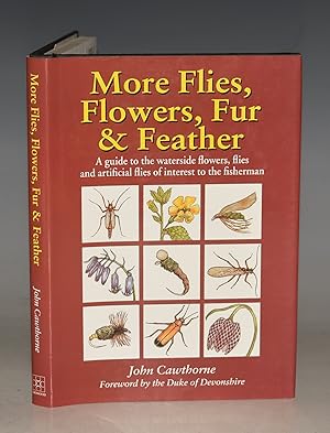 Seller image for More Flies, Flowers, Fur & Feather. A guide to the waterside flowers, flies and artificial flies of interest to the fisherman. Foreword by the Duke of Devonshire. for sale by PROCTOR / THE ANTIQUE MAP & BOOKSHOP