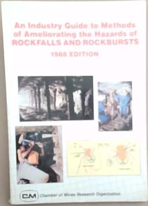 An Industry Guide to Methods Of Ameliorating the Hazards of Rockfalls and Rockbursts- 1988 Editio...