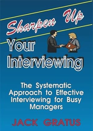 Bild des Verkufers fr Sharpen Up Your Interviewing: The Systematic Approach to Effective Interviewing for Busy Managers zum Verkauf von WeBuyBooks