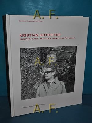 Imagen del vendedor de Kristian Sotriffer - Kunstkritiker, Verleger, Knstler, Fotograf. Texte: Peter Assmann [und 17 andere] / art edition a la venta por Antiquarische Fundgrube e.U.