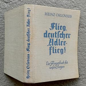 Flieg, deutscher Adler - flieg! Ein Fliegerbuch für unsere Jungen.Unter Mitwirkung von Joachim Ma...