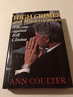 Seller image for High Crimes and Misdemeanors: The Case Against Bill Clinton for sale by Reliant Bookstore