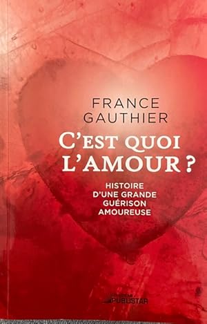 Bild des Verkufers fr C'est quoi l'amour ?: Histoire d'une grande gurison amoureuse zum Verkauf von Livres Norrois