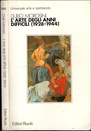 L\'arte degli anni difficili (1928-1944).