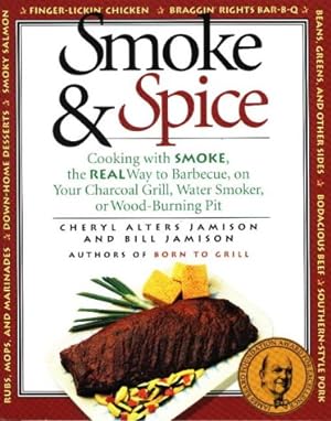 Bild des Verkufers fr Smoke & Spice: Cooking with Smoke, the Real Way to Barbecue, on Your Charcoal Grill, Water Smoker, or Wood-Burning Pit zum Verkauf von Reliant Bookstore