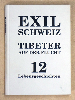 Seller image for Exil Schweiz: Tibeter auf der Flucht 12 Lebensgeschichten. . for sale by antiquariat peter petrej - Bibliopolium AG