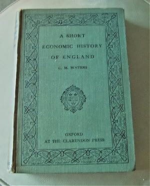 A Short Economic History of England Volume I: From the Conquest to the Middle of the Eighteenth C...