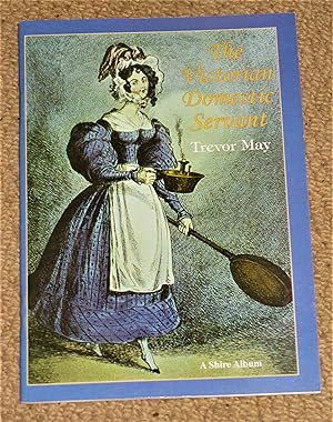 The Victorian Domestic Servant - Shire Album 338