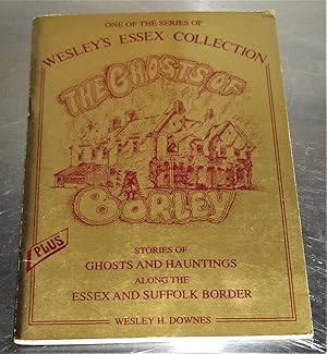 Seller image for The Ghosts of Borley - Legends, Ghosts, Hauntings, Intrigues and Unsolved Mysteries - Plus Stories of Ghosts and Hauntings Along the Essex and Suffolk Border for sale by Makovski Books