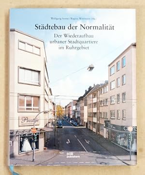 Städtebau der Normalität: Der Wiederaufbau urbaner Stadtquartiere im Ruhrgebiet.