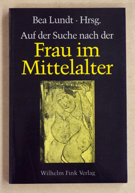 Seller image for Auf der Suche nach der Frau im Mittelalter: Fragen, Quellen, Antworten. for sale by antiquariat peter petrej - Bibliopolium AG