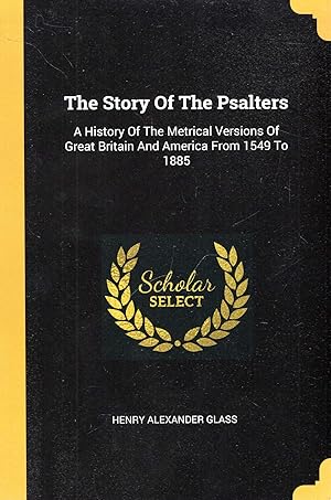 Seller image for The Story Of The Psalters: A History Of The Metrical Versions Of Great Britain and America From 1549 To 1885 for sale by Pendleburys - the bookshop in the hills