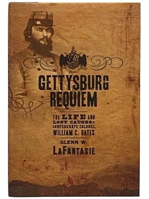 Bild des Verkufers fr Gettysburg Requiem: The Life and Lost Causes of Confederate Colonel William C. Oates zum Verkauf von Yesterday's Muse, ABAA, ILAB, IOBA