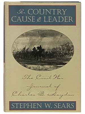 Seller image for For Country Cause and Leader: The Civil War Journal of Charles B. Haydon for sale by Yesterday's Muse, ABAA, ILAB, IOBA