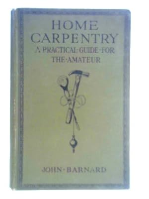 Bild des Verkufers fr Home Carpentry, A Practical Guide for the Amateur, etc. zum Verkauf von World of Rare Books